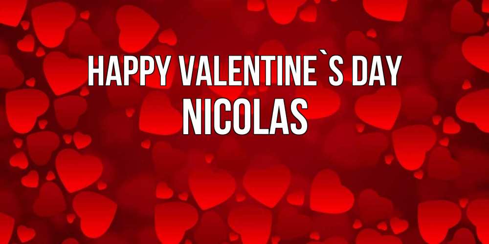 Greetings card с именем, Nicolas Happy Valentine`s Day новые бесплатные открытки на 14 февраля, день всех влюбленных Greetings with text for free download 